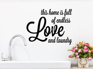 This Home Is Full Of Endless Love And Laundry, Laundry Room Wall Decal, Vinyl Wall Decal, Funny Laundry Decal