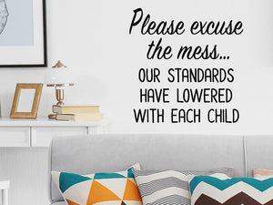Please excuse the mess our standards have lowered with each child, Living Room Wall Decal, Family Room Wall Decal, Vinyl Wall Decal, Funny Wall Decal 