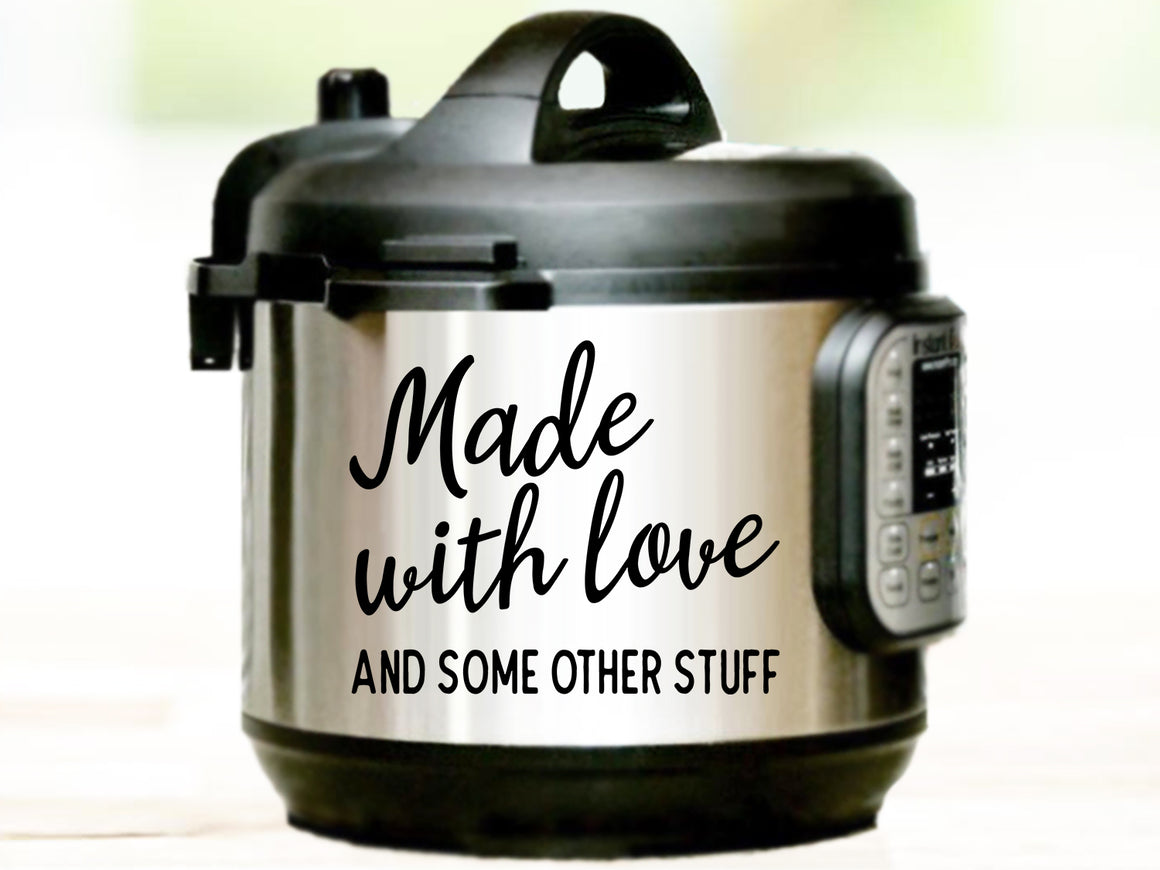Made With Love And Some Other Stuff, Instant Pot Decal, Vinyl Decal, Vinyl Decal For Instant Pot