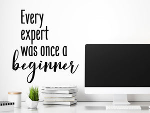 Every Expert Was Once A Beginner, Home Office Wall Decal, Office Wall Decal, Vinyl Wall Decal, Motivational Quote Wall Decal