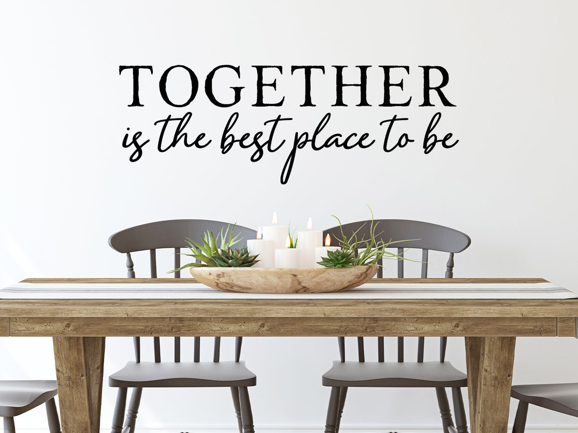 Wall decals for kitchen that say ‘Together Is The Best Place To Be’ on a kitchen wall.