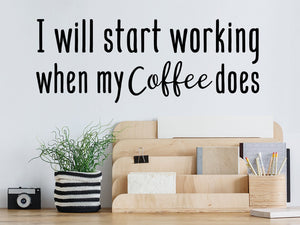 I Will Start Working When My Coffee Does, Home Office Wall Decal, Office Wall Decal, Vinyl Wall Decal, Funny Office Wall Decal 