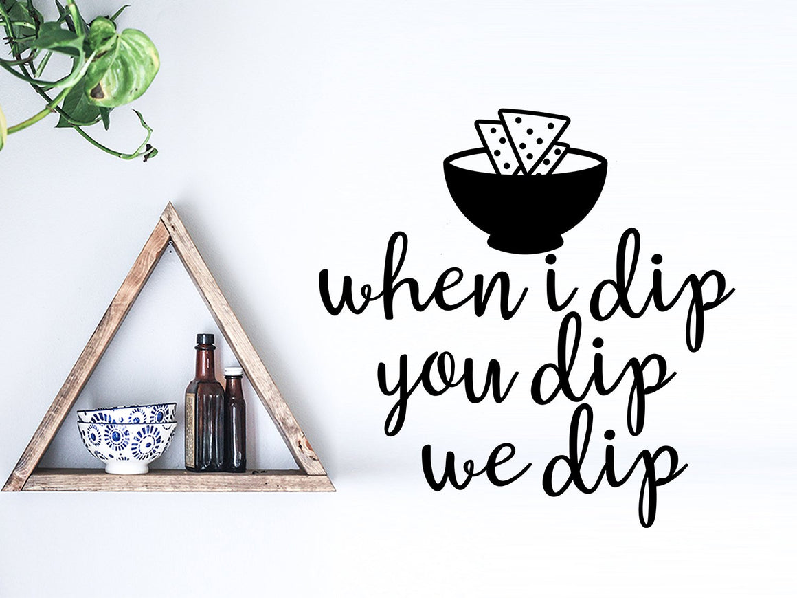 When I Dip You Dip We Dip, Chips and Salsa, Kitchen Wall Decal, Vinyl Wall Decal, Funny Kitchen Decal 