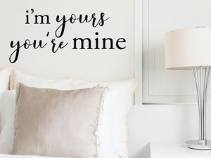 I'm Yours You're Mine, Bedroom Wall Decal, Master Bedroom Wall Decal, Vinyl Wall Decal