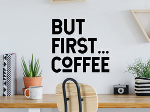 But First Coffee, Home Office Wall Decal, Office Wall Decal, Vinyl Wall Decal, Coffee Wall Decal 