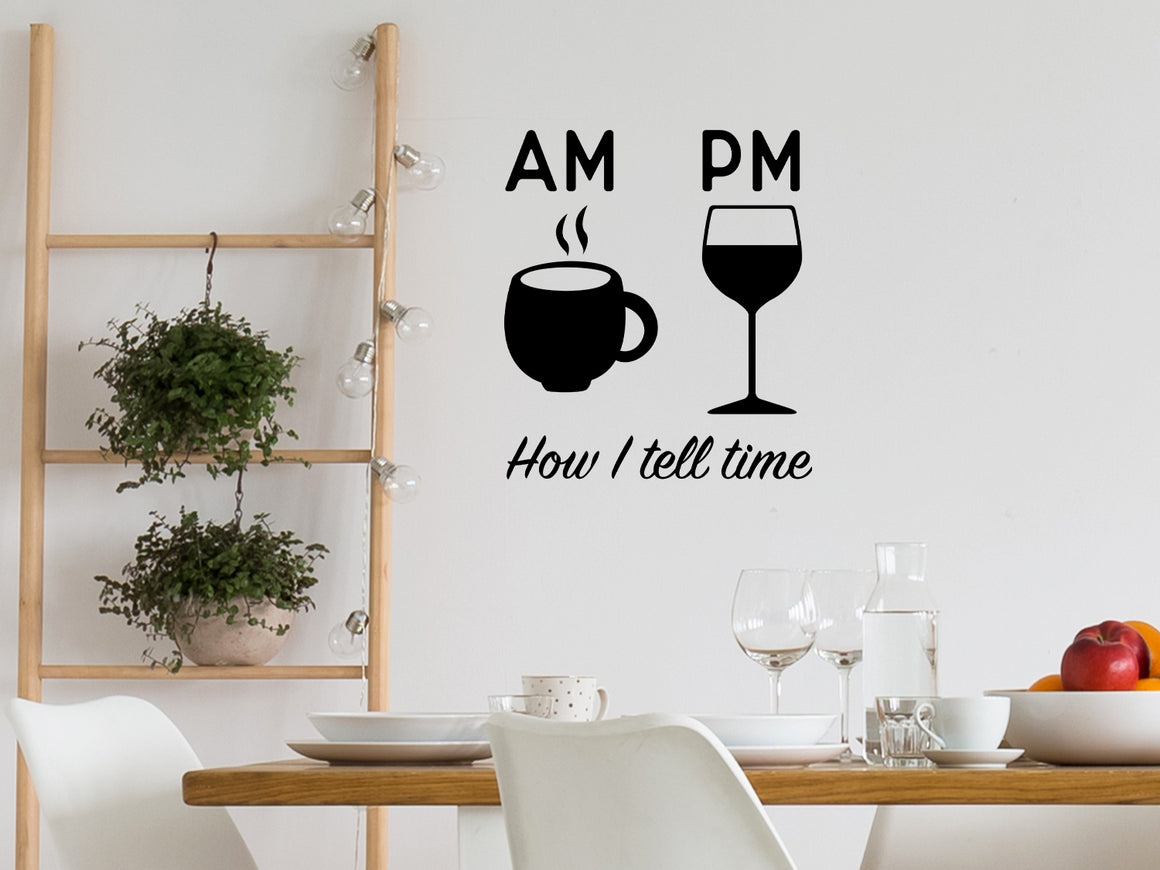 Wall decals for kitchen that say ‘AM Coffee PM Wine How I Tell Time’ on a kitchen wall.