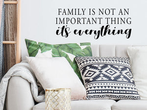 Family Is Not An Important Thing It's Everything, Living Room Wall Decal, Family Room Wall Decal, Vinyl Wall Decal