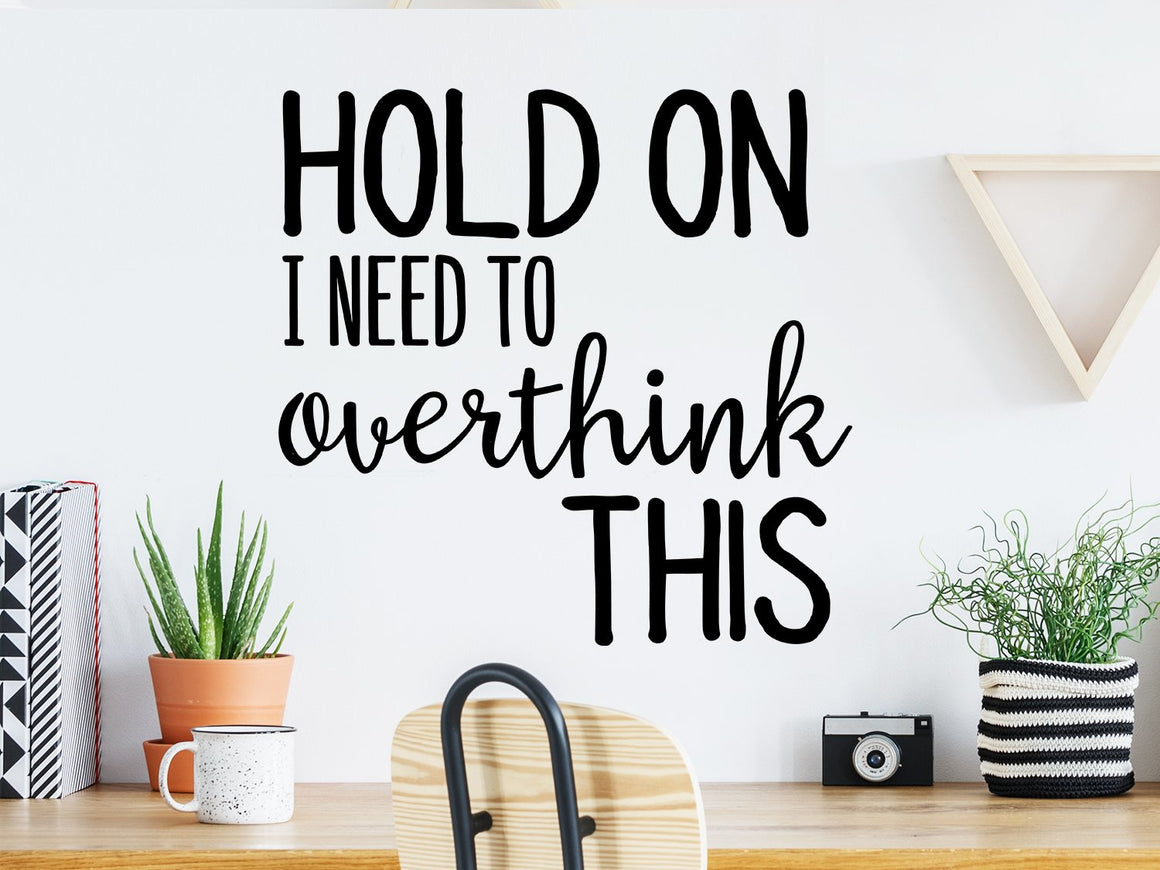 Hold On I Need To Overthink This, Home Office Wall Decal, Office Wall Decal, Vinyl Wall Decal, Funny Office Wall Decal
