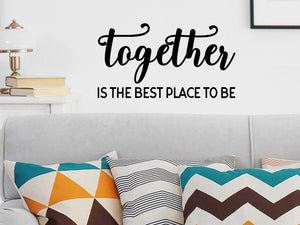 Together Is The Best Place To be, Living Room Wall Decal, Family Room Wall Decal, Vinyl Wall Decal