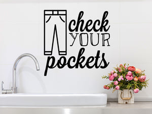 Check Your Pockets, Laundry Room Wall Decal, Vinyl Wall Decal