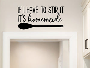 If I Have To Stir It It's Homemade, Kitchen Wall Decal, Vinyl Wall Decal, Pantry Wall Decal, Pantry Door Decal
