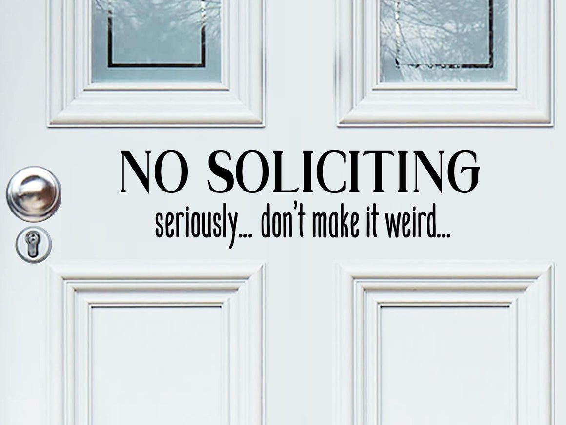No Soliciting Seriously Don't Make It Weird, Front Door Decal, Vinyl Wall Decal, Door Decal 