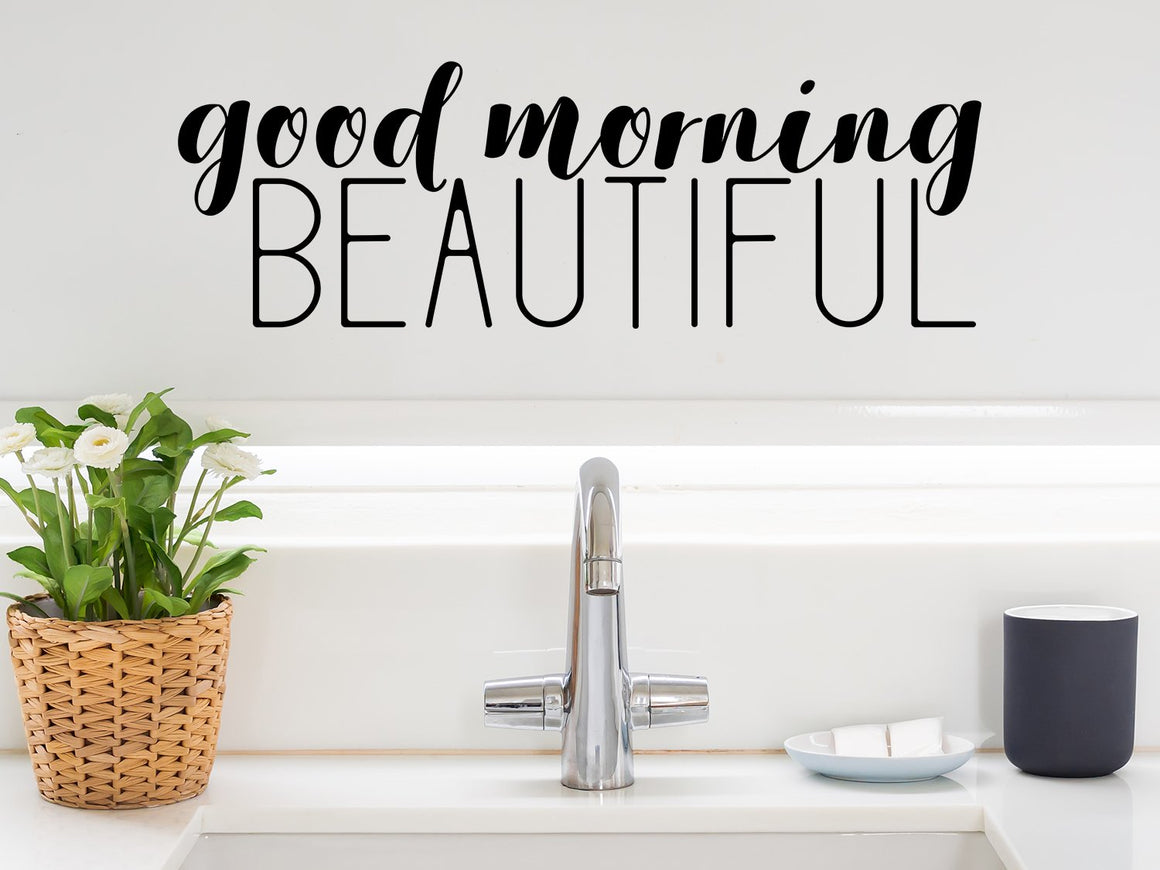 Wall decals for the bathroom that says ‘good morning beautiful’ on a bathroom wall.
