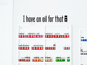 I Have An Oil For That, Essential Oil Decal, Vinyl Wall Decal, Essential Oil Rack And Shelf