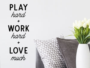 Play Hard Work Hard Love Much, Living Room Wall Decal, Home Office Wall Decal, Vinyl Wall Decal