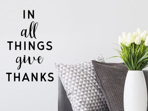 In All Things Give Thanks, Bible Verse Wall Decal, Living Room Wall Decal, Family Room Wall Decal, Vinyl Wall Decal