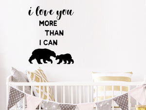 I Love You More Than I Can Bear, Bears Decal, Kids Room Wall Decal, Nursery Wall Decal, Vinyl Wall Decal, Playroom Wall Decal 