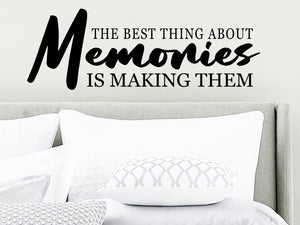 The Best Thing About Memories Is Making Them, Bedroom Wall Decal, Master Bedroom Wall Decal, Vinyl Wall Decal