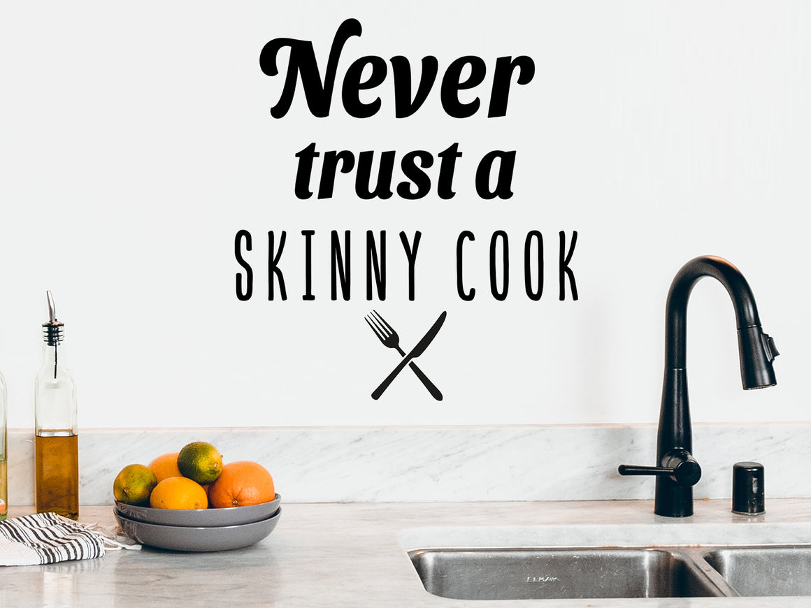 Never trust a skinny cook, Kitchen Wall Decal, Vinyl Wall Decal, Funny kitchen wall sign