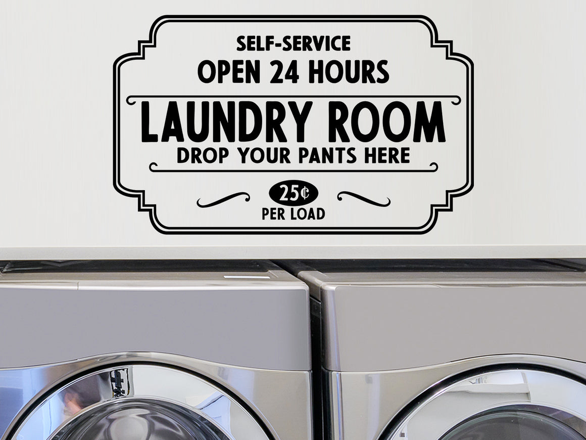 Self-Service Laundry Room, Drop Your Pants Here, Open 24 Hours, Laundry Room Wall Decal, Vinyl Wall Decal, Laundry Door Decal