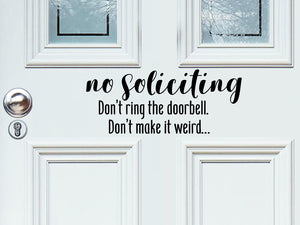No Soliciting Don't Ring The Doorbell Don't Make It Weird, Front Door Decal, Vinyl Wall Decal, Door Decal 