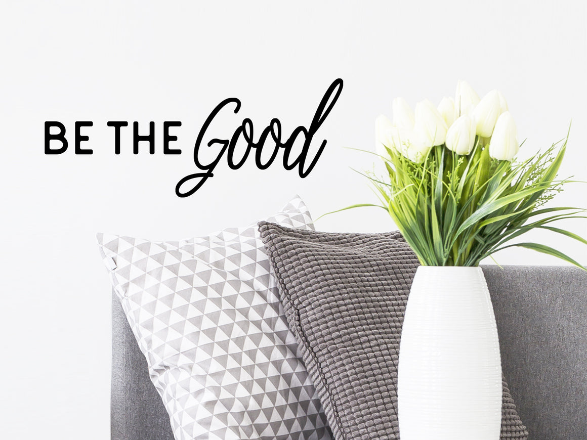 Be The Good, Vinyl Wall Decal, Wall Sticker, Living room wall decal, kids room wall decal