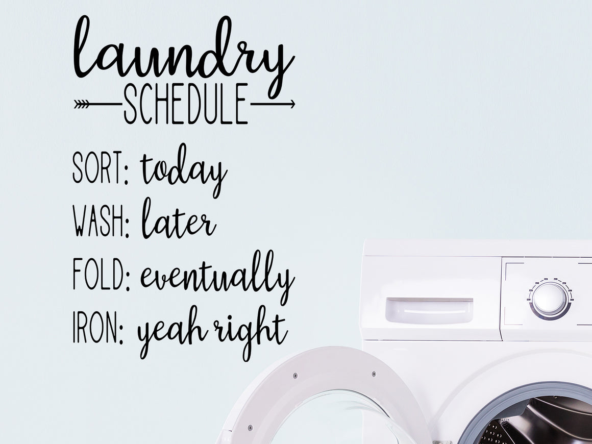 Laundry Schedule, Sort: Today Wash: Later Fold: Eventually Iron: Yeah Right, Laundry Room Wall Decal, Vinyl Wall Decal