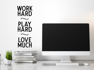 Work Hard Play Hard Love Much, Home Office Wall Decal, Office Wall Decal, Vinyl Wall Decal, Motivational Quote Wall Decal