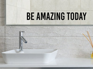 Wall decals for bathroom that say ‘Be Amazing Today’ in a bold font on a bathroom wall.