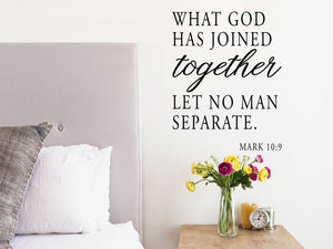 What God Has Joined Together Let No Man Separate, Mark 10:9, Bedroom Wall Decal, Master Bedroom Wall Decal, Vinyl Wall Decal, Bible Verse Wall Decal