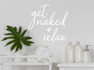 Get Naked and Relax Cursive | Bathroom Wall Decal