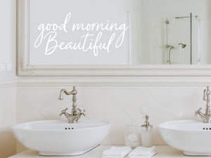 Good Morning Beautiful Cursive | Bathroom Wall Decal