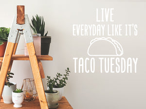 Live Everyday Like It's Taco Tuesday | Kitchen Wall Decal