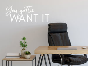 You Gotta Want It Script | Office Wall Decal