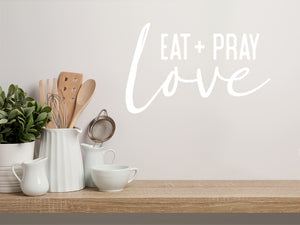 Eat Pray Love Bold | Kitchen Wall Decal