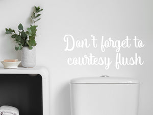 Don't Forget To Courtesy Flush | Bathroom Wall Decal