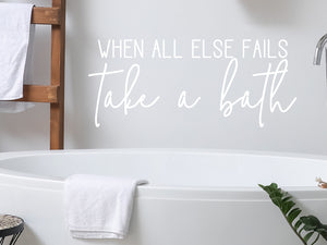 When All Else Fails Take A Bath Script | Bathroom Wall Decal