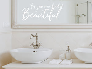 Be Your Own Kind Of Beautiful Cursive | Bathroom Wall Decal