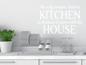 The Only Reason I Have A Kitchen Is Because It Came With The House Script | Kitchen Wall Decal