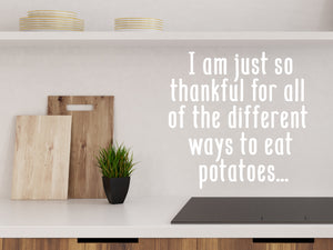 I Am Just So Thankful For All Of The Different Ways To Eat Potatoes | Kitchen Wall Decal