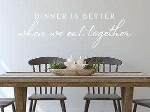 Dinner Is Better When We Eat Together Print | Kitchen Wall Decal