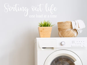 Sorting Out Life One Load At A Time Cursive | Laundry Room Wall Decal