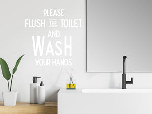 Please Flush The Toilet And Wash Your Hands | Bathroom Wall Decal