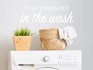 It All Comes Out In The Wash Bold | Laundry Room Wall Decal