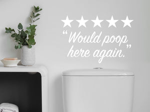 Would Poop Here Again | Bathroom Wall Decal