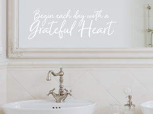 Begin Each Day With A Grateful Heart Cursive | Bathroom Wall Decal