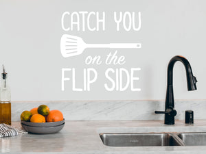 Catch You On The Flip Side | Kitchen Wall Decal