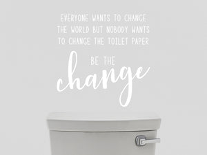 Everyone Wants To Change The World | Bathroom Wall Decal