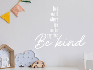 In A World Where You Can Be Anything Be Kind Bold | Wall Decal For Kids