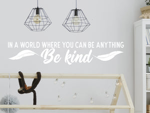 In A World Where You Can Be Anything Be Kind Cursive | Kids Room Wall Decal